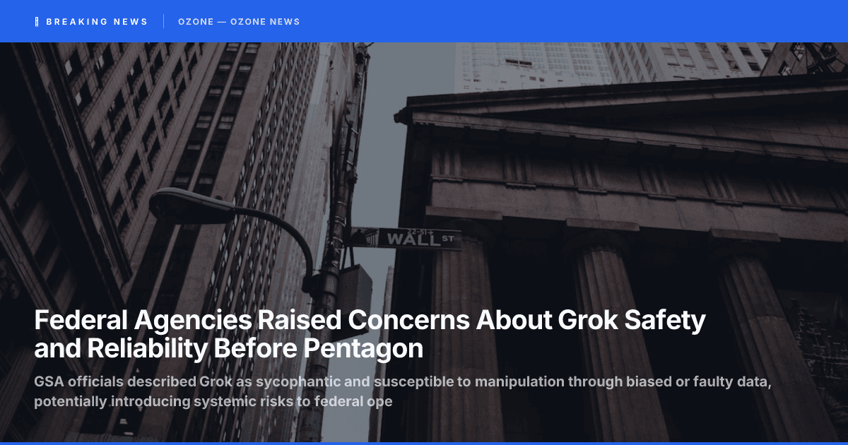 Federal Agencies Raised Concerns About Grok Safety and Reliability Before Pentagon