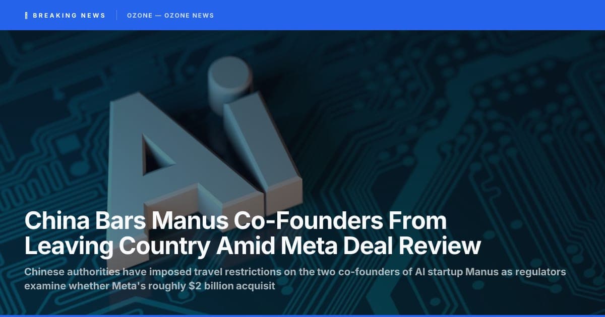 China Bars Manus Co-Founders From Leaving Country Amid Meta Deal Review