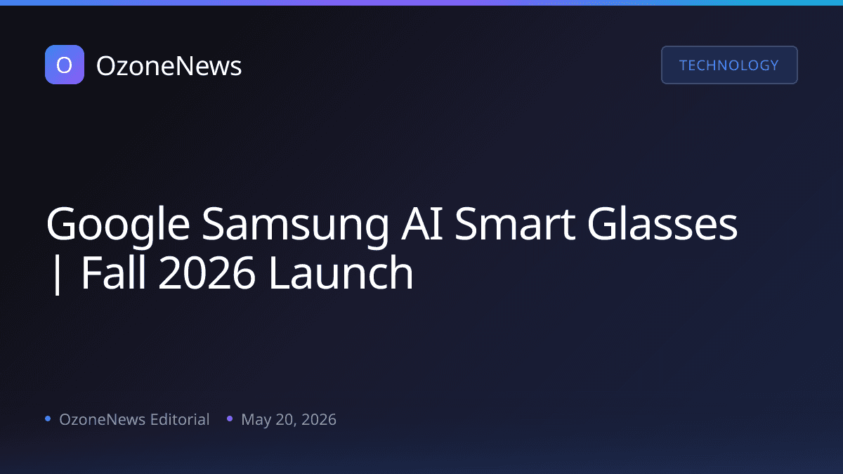 Google Samsung AI Smart Glasses | Fall 2026 Launch