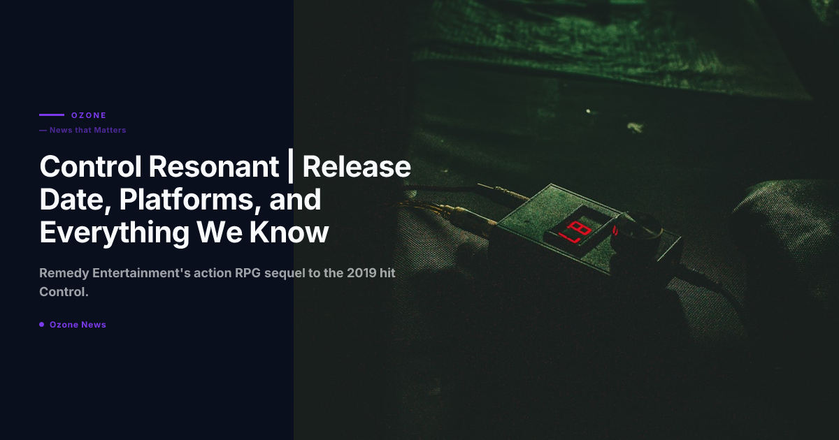 Control Resonant Remedy Entertainment action RPG sequel platforms 2026